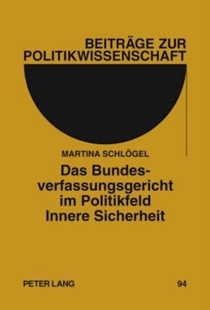 Das Bundesverfassungsgericht im Politikfeld Innere Sicherheit