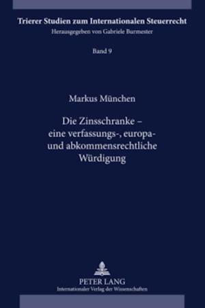 Die Zinsschranke – eine verfassungs-, europa- und abkommensrechtliche Wuerdigung