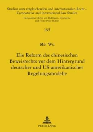 Die Reform des chinesischen Beweisrechts vor dem Hintergrund deutscher und US-amerikanischer Regelungsmodelle