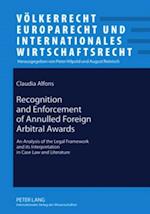 Recognition and Enforcement of Annulled Foreign Arbitral Awards : An Analysis of the Legal Framework and Its Interpretation in Case Law and Literature