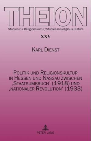 Politik und Religionskultur in Hessen und Nassau zwischen ‘Staatsumbruch’ (1918) und ‘nationaler Revolution’ (1933)