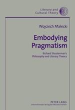 Embodying Pragmatism : Richard Shusterman's Philosophy and Literary Theory