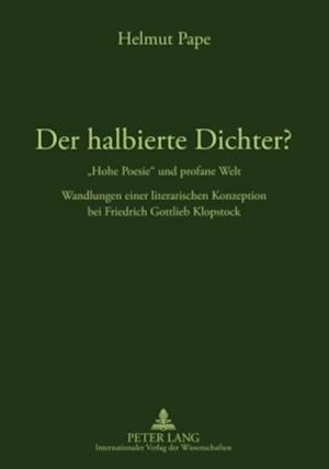 Der halbierte Dichter? - «Hohe Poesie» und profane Welt