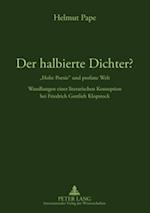 Der halbierte Dichter? - «Hohe Poesie» und profane Welt