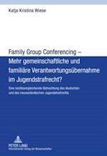 Family Group Conferencing – Mehr gemeinschaftliche und familiaere Verantwortungsuebernahme im Jugendstrafrecht?