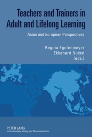 Teachers and Trainers in Adult and Lifelong Learning : Asian and European Perspectives