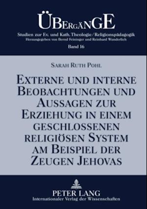 Externe und interne Beobachtungen und Aussagen zur Erziehung in einem geschlossenen religioesen System am Beispiel der Zeugen Jehovas