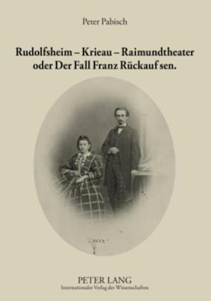 Rudolfsheim – Krieau – Raimundtheater oder Der Fall Franz Rueckauf sen.