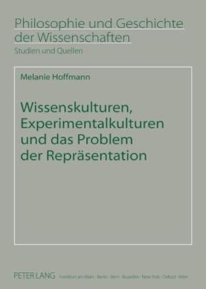 Wissenskulturen, Experimentalkulturen und das Problem der Repraesentation