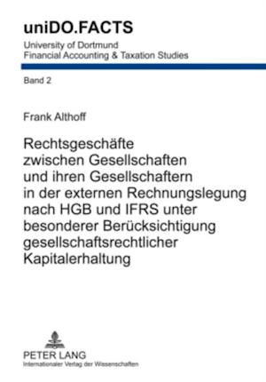 Rechtsgeschaefte zwischen Gesellschaften und ihren Gesellschaftern in der externen Rechnungslegung nach HGB und IFRS unter besonderer Beruecksichtigung gesellschaftsrechtlicher Kapitalerhaltung