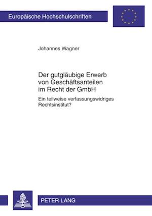 Der gutglaeubige Erwerb von Geschaeftsanteilen im Recht der GmbH