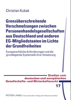 Grenzueberschreitende Verschmelzungen zwischen Personenhandelsgesellschaften aus Deutschland und anderen EG-Mitgliedstaaten im Lichte der Grundfreiheiten