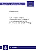 Zum Zusammenspiel von humanitaerem Voelkerrecht und den Menschenrechten am Beispiel des «Targeted Killing»