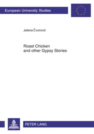 Roast Chicken and Other Gypsy Stories : Oral Narratives Among Serbian Gypsies