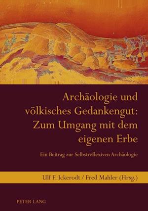 Archaeologie und voelkisches Gedankengut: Zum Umgang mit dem eigenen Erbe