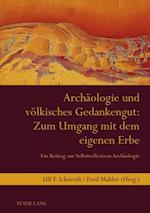 Archaeologie und voelkisches Gedankengut: Zum Umgang mit dem eigenen Erbe