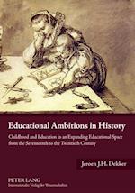 Educational Ambitions in History : Childhood and Education in an Expanding Educational Space from the Seventeenth to the Twentieth Century