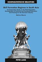 Skill Formation Regimes in South Asia : A Comparative Study on the Path-dependent Development of Technical and Vocational Education and Training for the Garment Industry