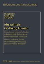 Menschsein On Being Human : Deutsche Und Koreanische Studien Zu Epistemologie, Anthropologie, Ethik Und Politischer Philosophie German and Korean Studies in Epistemology, Anthropology, Ethics and Poli