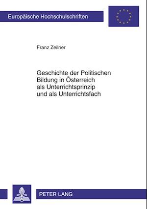 Geschichte der Politischen Bildung in Oesterreich als Unterrichtsprinzip und als Unterrichtsfach