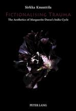 Fictionalising Trauma : The Aesthetics of Marguerite Duras's India Cycle