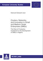 Clusters, Networks, and Innovation in Small and Medium Scale Enterprises (SMEs) : The Role of Productive Investment in the Development of SMEs in Nigeria