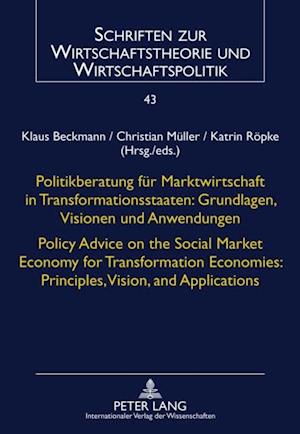 Politikberatung Fuer Marktwirtschaft in Transformationsstaaten: Grundlagen, Visionen Und Anwendungen Policy Advice on the Social Market Economy for Transformation Economies: Principles, Vision, and Ap