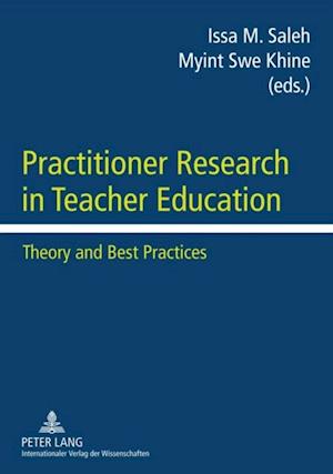Practitioner Research in Teacher Education : Theory and Best Practices