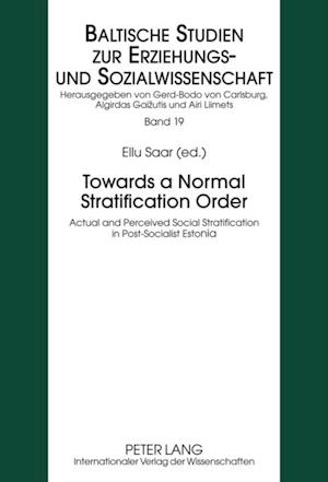 Towards a Normal Stratification Order : Actual and Perceived Social Stratification in Post-socialist Estonia