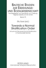 Towards a Normal Stratification Order : Actual and Perceived Social Stratification in Post-socialist Estonia