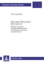 Who Goes? Who Stays? Who Returns? : Migration Journeys of Highly Skilled Workers from Russia to Germany and Back Home