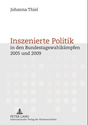 Inszenierte Politik in den Bundestagswahlkaempfen 2005 und 2009