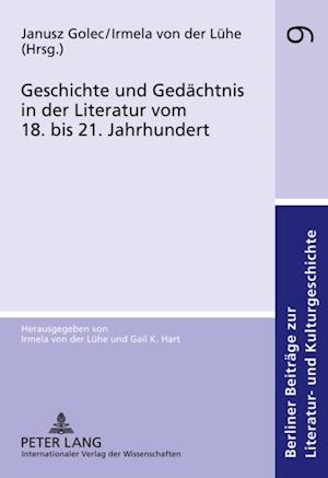 Geschichte und Gedaechtnis in der Literatur vom 18. bis 21. Jahrhundert