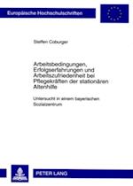 Arbeitsbedingungen, Erfolgserfahrungen und Arbeitszufriedenheit bei Pflegekraeften der stationaeren Altenhilfe