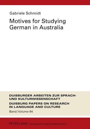 Motives for Studying German in Australia : Re-examining the Profile and Motivation of German Studies Students in Australian Universities