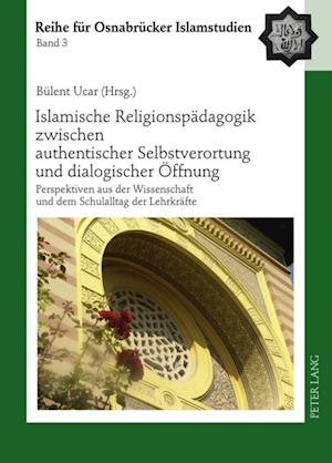 Islamische Religionspaedagogik zwischen authentischer Selbstverortung und dialogischer Oeffnung