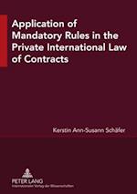Application of Mandatory Rules in the Private International Law of Contracts : A Critical Analysis of Approaches in Selected Continental and Common Law Jurisdictions, with a View to the Development of