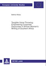 Tangible Voice-Throwing: Empowering Corporeal Discourses in African Women's Writing of Southern Africa