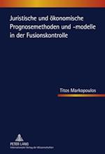 Juristische und oekonomische Prognosemethoden und -modelle in der Fusionskontrolle