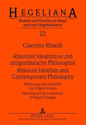 Absoluter Idealismus und zeitgenoessische Philosophie - Absolute Idealism and Contemporary Philosophy