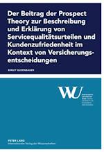 Der Beitrag der Prospect Theory zur Beschreibung und Erklaerung von Servicequalitaetsurteilen und Kundenzufriedenheit im Kontext von Versicherungsentscheidungen