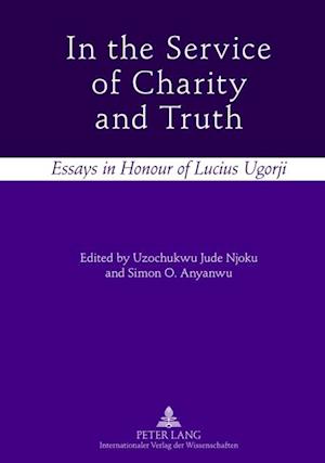 In the Service of Charity and Truth : Essays in Honour of Lucius Ugorji