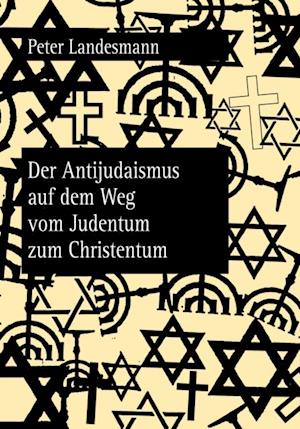 Der Antijudaismus auf dem Weg vom Judentum zum Christentum