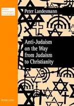 Anti-Judaism on the Way from Judaism to Christianity