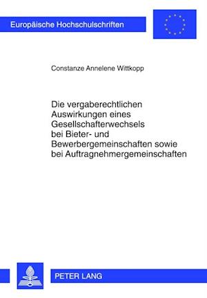 Die vergaberechtlichen Auswirkungen eines Gesellschafterwechsels bei Bieter- und Bewerbergemeinschaften sowie bei Auftragnehmergemeinschaften