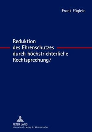 Reduktion des Ehrenschutzes durch hoechstrichterliche Rechtsprechung?