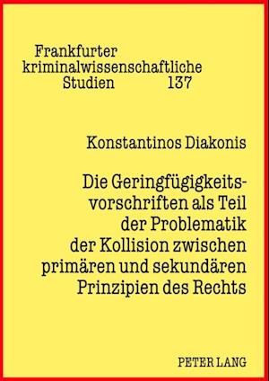 Die Geringfuegigkeitsvorschriften als Teil der Problematik der Kollision zwischen primaeren und sekundaeren Prinzipien des Rechts