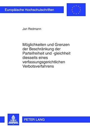 Moeglichkeiten und Grenzen der Beschraenkung der Parteifreiheit und -gleichheit diesseits eines verfassungsgerichtlichen Verbotsverfahrens