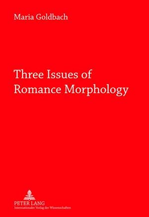 Three Issues of Romance Morphology