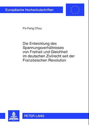 Die Entwicklung des Spannungsverhaeltnisses von Freiheit und Gleichheit im deutschen Zivilrecht seit der Franzoesischen Revolution